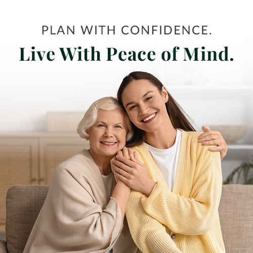 Smiling older woman and younger woman sitting together, hugging and looking at the camera. Text above them reads: “Plan with confidence. Live with peace of mind.”.